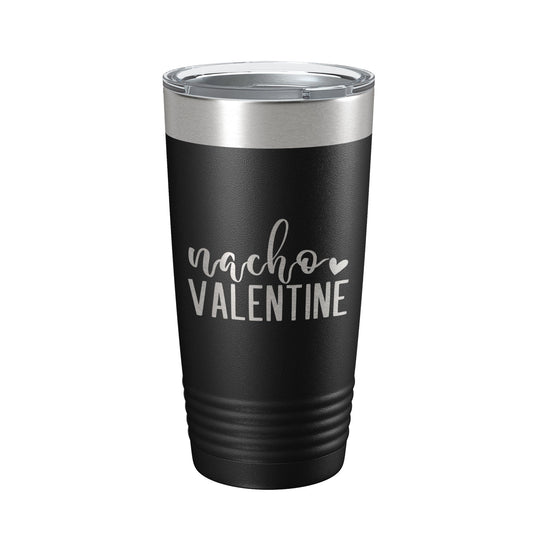 Nacho Valentine Tumbler Not Your Valentine Funny Valentine's Day Travel Mug Insulated Laser Engraved Coffee Cup 20 oz-0